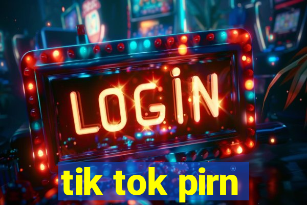 tik tok pirn